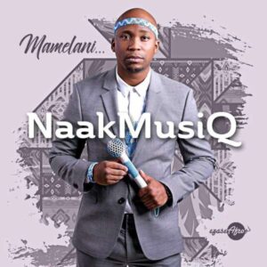 NaakMusiQ - Mamelani (Afro House) 2017