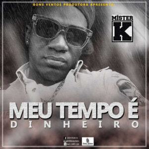 Mister K - Meu Tempo é Dinheiro (Hip Hop) 2017