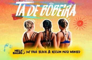 Dj Helio Baiano – Ta de Bobeira (feat. Paul Black & Kelson Most Wanted) 2017