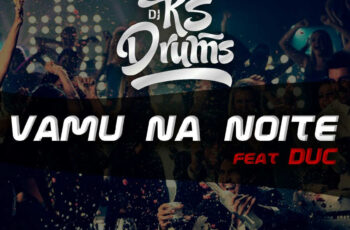 Ks Drums feat. Duc – Vamu Na Noite (Afro House) 2017