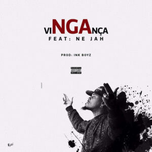 NGA - VINGANÇA (feat. Ne Jah) 2017
