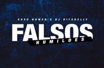 Xuxu Bower – Falsos Humildes (feat. DJ Ritchelly) 2017