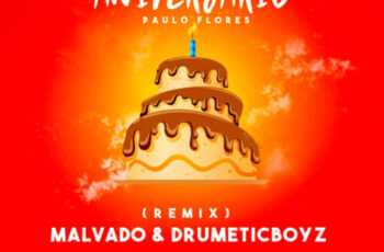 Paulo Flores – Bolo de Aniversário (Dj Malvado & DrumeticBoyz Remix) 2017