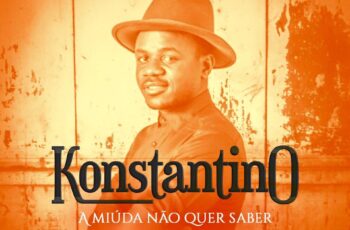 Konstantino – Miuda Não Quer Saber (Kizomba) 2017