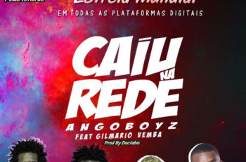 Angoboyz – Caiu Na Rede (feat. Gilmario Vemba) 2017