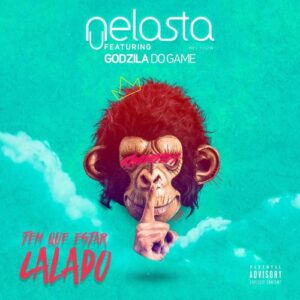 DJ Nelasta - Tem Que Estar Calado (feat. Godzila do Game) 2017