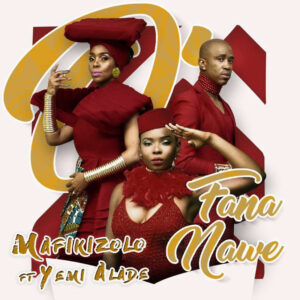 Mafikizolo - O Fana Nawe (feat. Yemi Alade) 2017