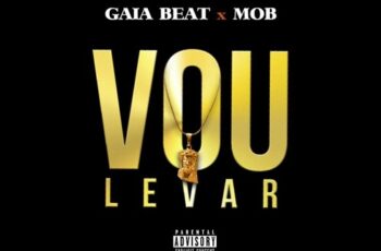 Gaia Beat & MOB – Vou Levar (2017)