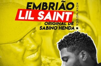 Lil Saint feat. Sabino Henda – Embrião (Remix) 2017