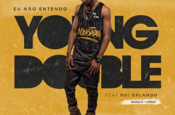 Young Double – Eu não Entendo (feat. Rui Orlando) 2017