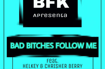 BFK – Bad Bitches Follow Me (ft. Helkey & Chisher Berry) 2017