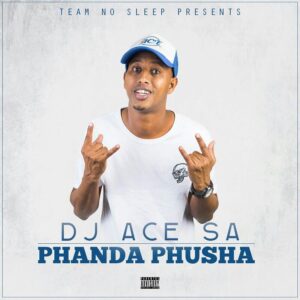 DJ ACE SA - Phanda Phusha (Gqom) 2017