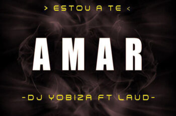 Dj Yobiza ft. Laud – Estou a te Amar