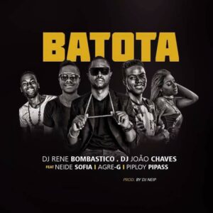 Dj René Bombástico & Dj João Chaves - Batota (ft. Agre G, Neide Sofia & Pipiloy Pipass)