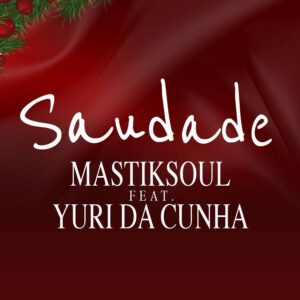 Mastiksoul - Saudade (feat. Yuri da Cunha) 2017