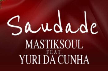 Mastiksoul – Saudade (feat. Yuri da Cunha) 2017