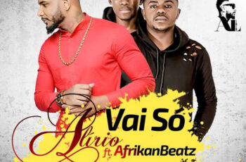 Alírio feat. Afrikan Beatz – Vai Só (Original) 2018