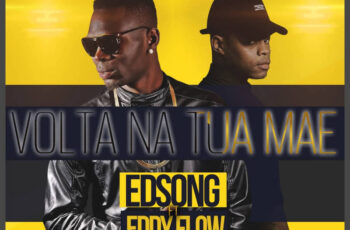 Edsong & Eddy Flow – Volta Na Tua Mãe (Kizomba) 2018