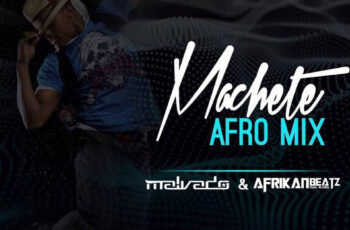 Dj Malvado & Afrikan Beatz – Machete (Afro Remix) 2018