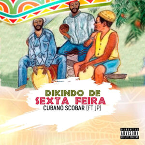 Cubano Scobar feat. JP - Dikindo de Sexta-feira