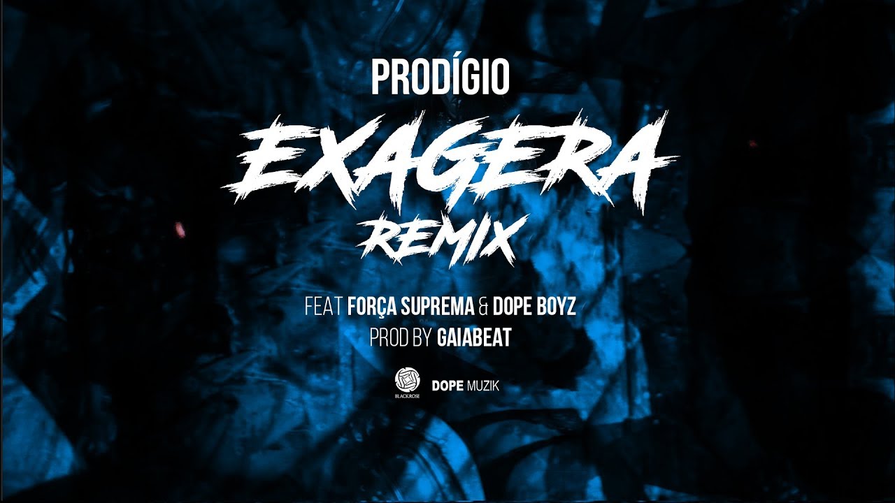 Prodígio - Exagera Remix (feat. Força Suprema & Dope Boyz) 2018
