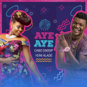 Cabo Snoop - Aye Aye (feat. Yemi Alade) 2018