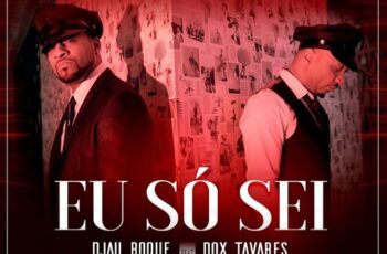 Djau Roque – Eu Só Sei (feat. Dox Tavares) 2018