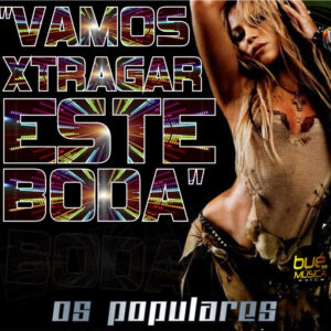 Os Populares - Vamos Xtragar Este Boda