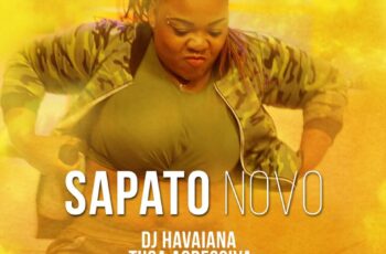 Dj Havaiana feat. Tuga Agressiva & Chupetinha – Sapato Novo (Kuduro)