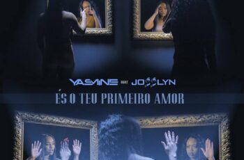 Yasmine feat. Josslyn – És o Teu Primeiro Amor