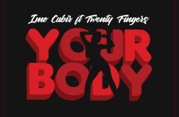 Imo Cabir feat. Twenty Fingers – Your Body