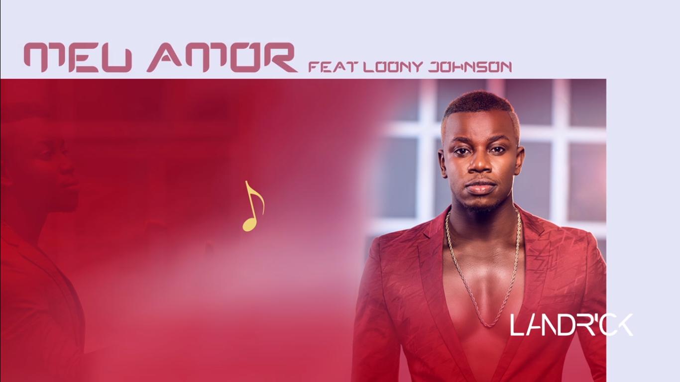 Landrick - Meu Amor (feat. Loony Johnson) 2018