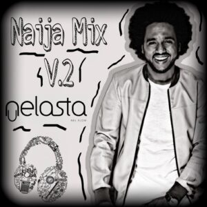 DJ Nelasta - Naija Mix Vol.2 Bue de Musica DJ Nelasta - Naija Mix Vol.2