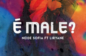 Neide Sofia – É Male? (feat. Liriany Castro) 2018