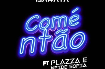 Barata – Comé ntão (feat. Plazza & Neide Sofia) 2018