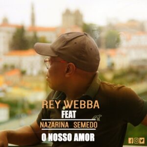 Rey Webba - O Nosso Amor (feat. Nazarina Semedo) 2018
