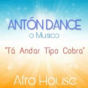 Antón Dance o Músico - Tá Andar Tipo Cobra (Afro House) 2018