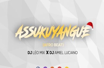 Dj Leo Mix – Assukuyangue (feat. Dj Amiel Luciano) 2018