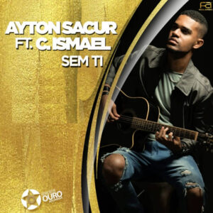 Ayton Sacur - Sem Ti (feat. Claudio Ismael) 2018