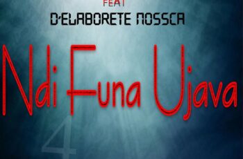 Dj Yobiza feat. D’Elaborete Nossca – Ndi Funa Ujava (Original Mix)