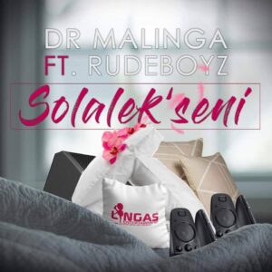 Dr Malinga feat. Rudeboyz - Solalek’seni (Gqom) 2018