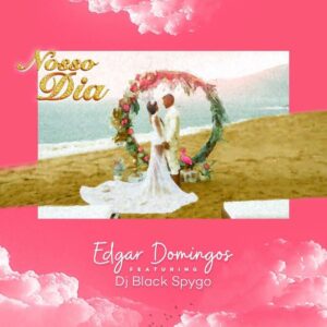 Edgar Domingos - Nosso Dia (feat. Dj Black Spygo) 2018