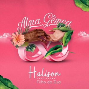 Halison - Alma Gêmea (feat. Filho Do Zua) 2018