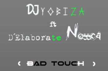 DJ Yobiza – Bad Touch (feat. Elaborete Nossca) 2018