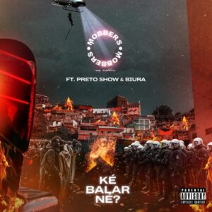 MOBBERS - Ké Balar Né? (feat. Preto Show & Biura) 2018 Bue de Musica MOBBERS - Ké Balar Né? (feat. Preto Show & Biura) 2018