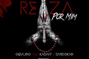 OG Vuino – Reza Por Mim (feat. Kadaff & Sandocan) 2018