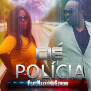 CIÉ feat. Nazarina Semedo - Polícia Bue de Musica CIÉ feat. Nazarina Semedo - Polícia