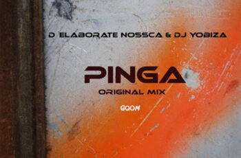 D’ Elaborate Nossca & Dj Yobiza – Pinga (Gqom)