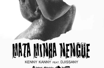Kenny Kanny feat. Djissany – Mata Minha Nengue (Kizomba) 2019