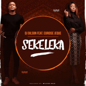Dj Dilson - Sekeleka (feat. Euridse Jeque) 2019